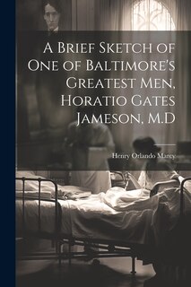 Front cover_A Brief Sketch of One of Baltimore's Greatest Men, Horatio Gates Jameson, M.D