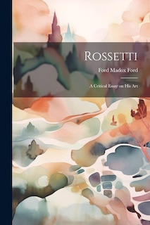 Front cover_Rossetti; a Critical Essay on his Art