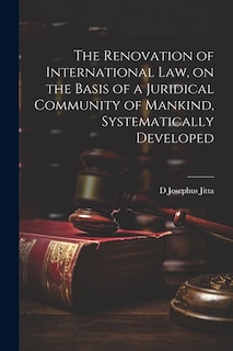 Couverture_The Renovation of International law, on the Basis of a Juridical Community of Mankind, Systematically Developed