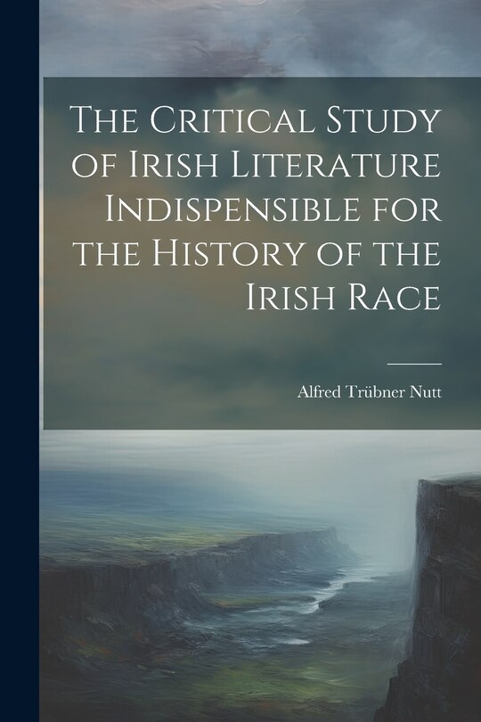 Couverture_The Critical Study of Irish Literature Indispensible for the History of the Irish Race