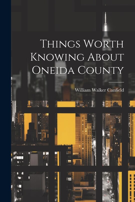 Couverture_Things Worth Knowing About Oneida County
