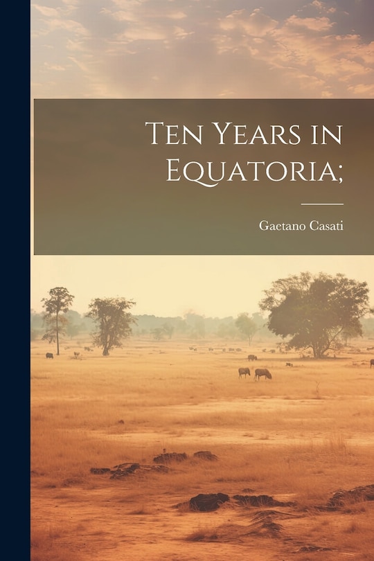 Front cover_Ten Years in Equatoria;