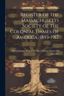 Front cover_Register of the Massachusetts Society of the Colonial Dames of America, 1893-1917
