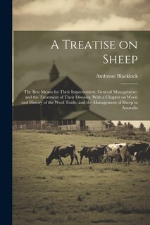 Front cover_A Treatise on Sheep; the Best Means for Their Improvement, General Management, and the Treatment of Their Diseases. With a Chapter on Wool, and History of the Wool Trade, and the Management of Sheep in Australia