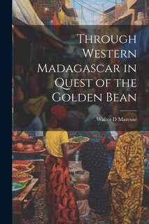 Front cover_Through Western Madagascar in Quest of the Golden Bean