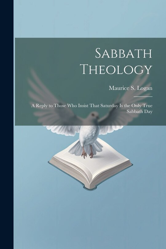 Front cover_Sabbath Theology; a Reply to Those who Insist That Saturday is the Only True Sabbath Day