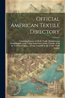 Couverture_Official American Textile Directory; Containing Reports of all the Textile Manufacturing Establishments in the United States and Canada, Together With the Yarn Trade Index ... Comp. Annually by the Textile World Journal