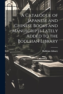 Couverture_A Catalogue of Japanese and Chinese Books and Manuscripts Lately Added to the Bodleian Library