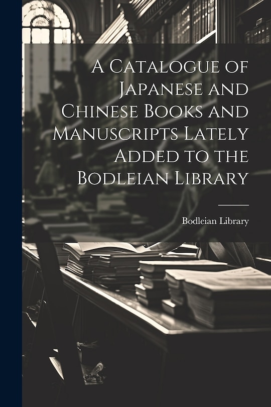 Couverture_A Catalogue of Japanese and Chinese Books and Manuscripts Lately Added to the Bodleian Library