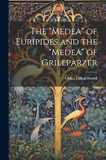 Front cover_The Medea of Euripides and the Medea of Grillparzer