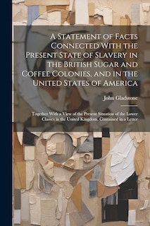 Front cover_A Statement of Facts Connected With the Present State of Slavery in the British Sugar and Coffee Colonies, and in the United States of America