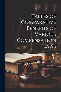 Couverture_Tables of Comparative Benefits of Various Compensation Laws