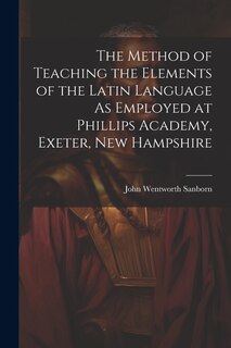 Couverture_The Method of Teaching the Elements of the Latin Language As Employed at Phillips Academy, Exeter, New Hampshire