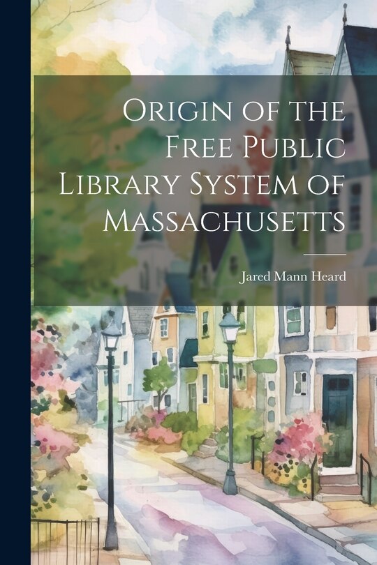 Front cover_Origin of the Free Public Library System of Massachusetts