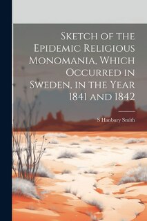 Couverture_Sketch of the Epidemic Religious Monomania, Which Occurred in Sweden, in the Year 1841 and 1842