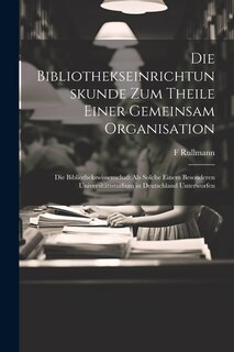 Front cover_Die Bibliothekseinrichtunskunde Zum Theile Einer Gemeinsam Organisation