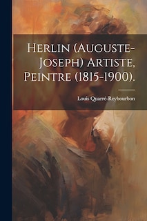 Couverture_Herlin (Auguste-Joseph) Artiste, Peintre (1815-1900).