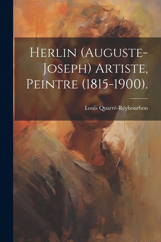 Couverture_Herlin (Auguste-Joseph) Artiste, Peintre (1815-1900).