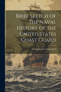 Front cover_Brief Sketch of the Naval History of the United States Coast Guard