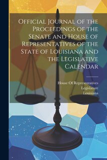 Couverture_Official Journal of the Proceedings of the Senate and House of Representatives of the State of Louisiana and the Legislative Calendar