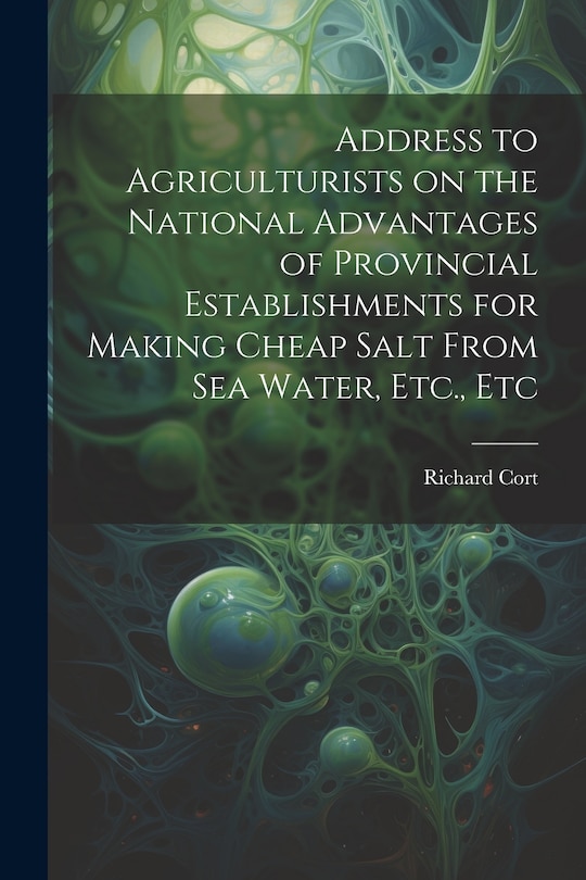 Couverture_Address to Agriculturists on the National Advantages of Provincial Establishments for Making Cheap Salt From sea Water, Etc., Etc