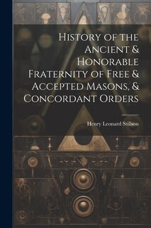 Front cover_History of the Ancient & Honorable Fraternity of Free & Accepted Masons, & Concordant Orders