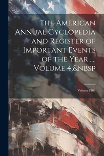 Couverture_The American Annual Cyclopedia and Register of Important Events of the Year ..., Volume 4; Volume 1864