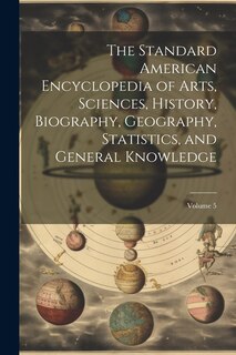 Front cover_The Standard American Encyclopedia of Arts, Sciences, History, Biography, Geography, Statistics, and General Knowledge; Volume 5