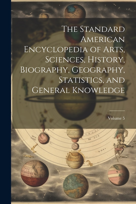 Front cover_The Standard American Encyclopedia of Arts, Sciences, History, Biography, Geography, Statistics, and General Knowledge; Volume 5
