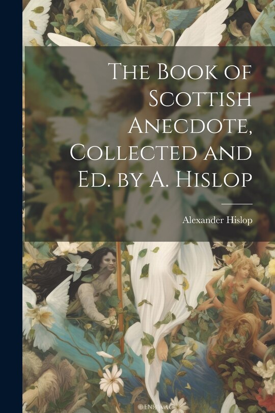 Front cover_The Book of Scottish Anecdote, Collected and Ed. by A. Hislop