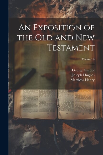 An Exposition of the Old and New Testament; Volume 6