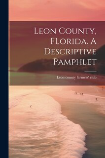 Front cover_Leon County, FLorida. A Descriptive Pamphlet