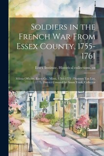 Couverture_Soldiers in the French War From Essex County, 1755-1761; Militia Officers, Essex Co., Mass., 1761-1771; Danvers tax List, 1775, District Covered by Amos Trask, Collector