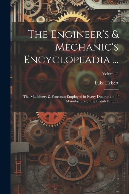 Couverture_The Engineer's & Mechanic's Encyclopeadia ...