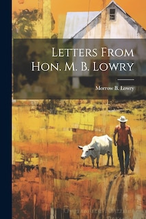 Front cover_Letters From Hon. M. B. Lowry