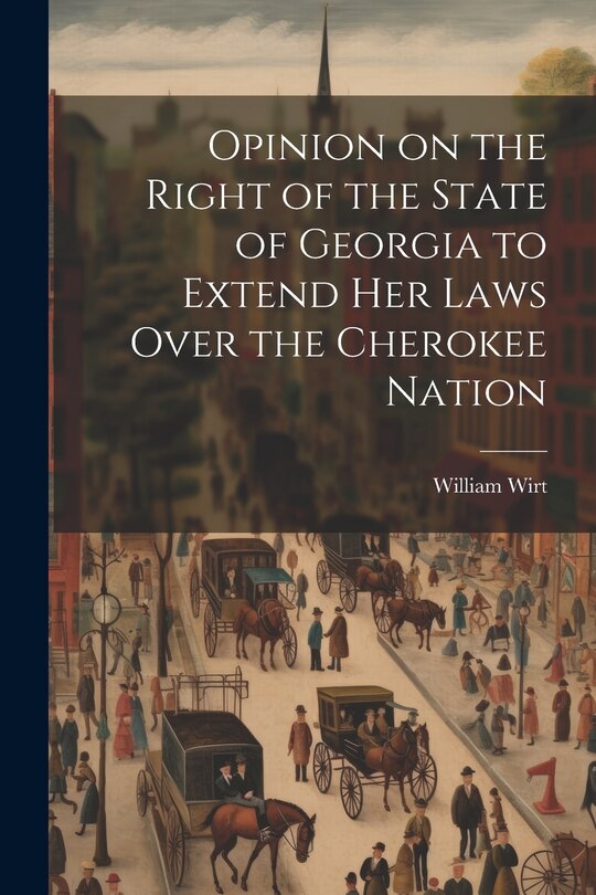 Front cover_Opinion on the Right of the State of Georgia to Extend her Laws Over the Cherokee Nation