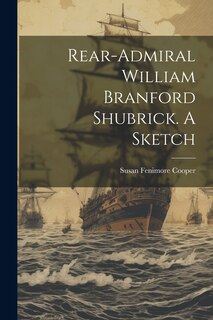 Front cover_Rear-Admiral William Branford Shubrick. A Sketch