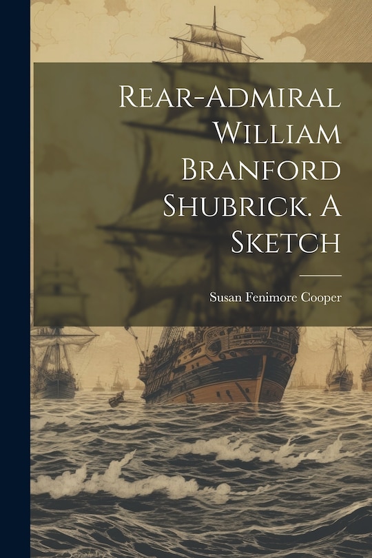Front cover_Rear-Admiral William Branford Shubrick. A Sketch