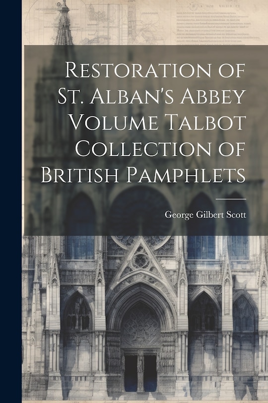 Front cover_Restoration of St. Alban's Abbey Volume Talbot Collection of British Pamphlets