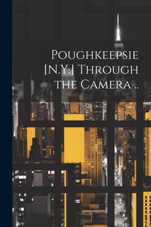Couverture_Poughkeepsie [N.Y.] Through the Camera ..