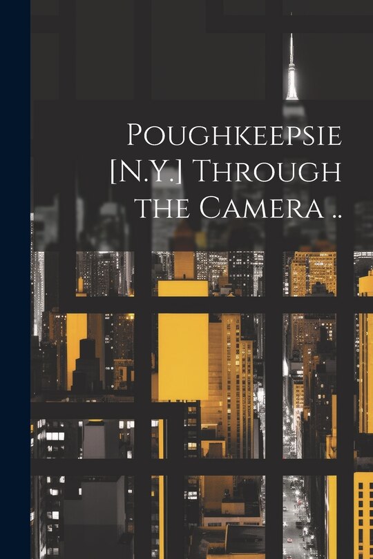 Couverture_Poughkeepsie [N.Y.] Through the Camera ..