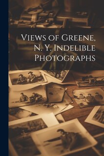 Front cover_Views of Greene, N. Y. Indelible Photographs
