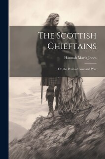 Front cover_The Scottish Chieftains; Or, the Perils of Love and War