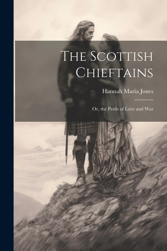 Front cover_The Scottish Chieftains; Or, the Perils of Love and War