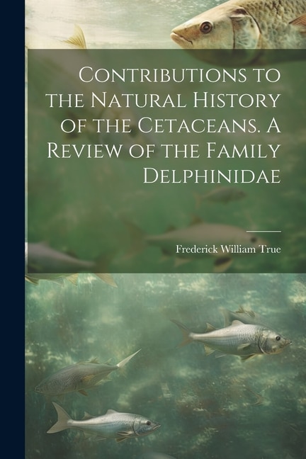 Couverture_Contributions to the Natural History of the Cetaceans. A Review of the Family Delphinidae