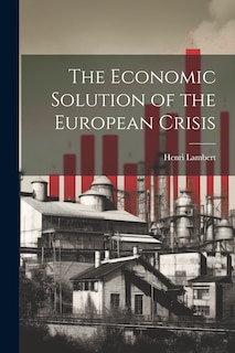 Front cover_The Economic Solution of the European Crisis