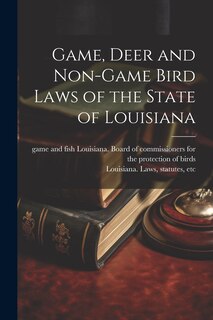 Front cover_Game, Deer and Non-game Bird Laws of the State of Louisiana