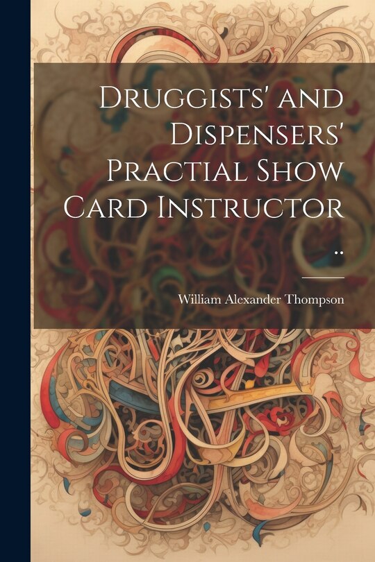 Couverture_Druggists' and Dispensers' Practial Show Card Instructor ..