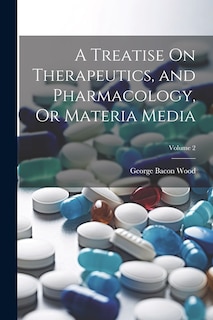 Couverture_A Treatise On Therapeutics, and Pharmacology, Or Materia Media; Volume 2