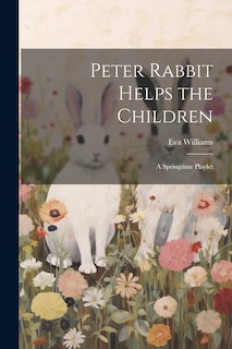 Couverture_Peter Rabbit Helps the Children; a Springtime Playlet